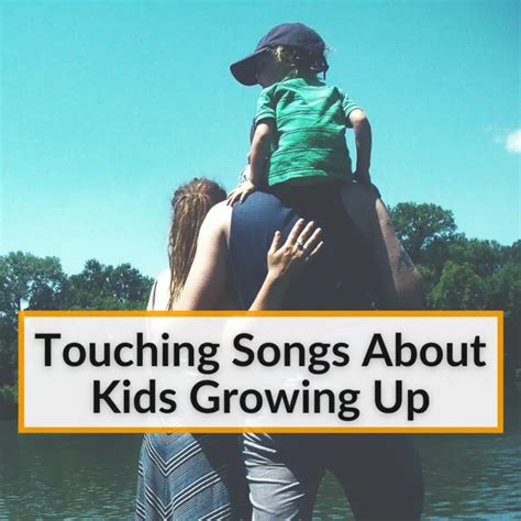 touching you song|touching songs about growing up.